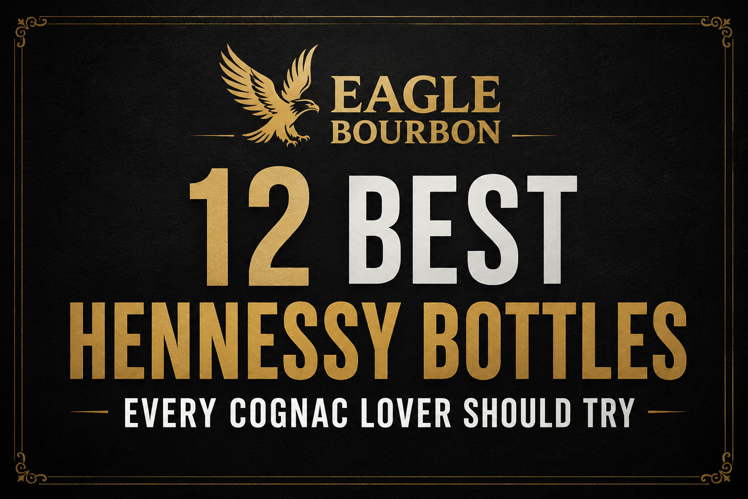 12 Best Hennessy Bottles Every Cognac Lover Should Try